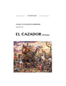 Baixar ZAMA: EL FIN DE UN IMPERIO -Episodio III de EL CAZADOR del tiempo (Spanish Edition) pdf, epub, eBook