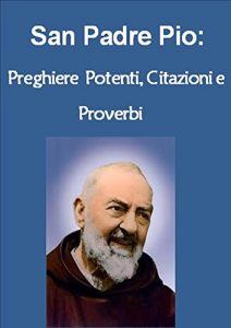Baixar San Padre Pio: Preghiere Potenti, Citazioni e Proverbi (Italian Edition) pdf, epub, eBook