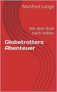 Baixar Globetrotters Abenteuer: Mit dem Bulli nach Indien (German Edition) pdf, epub, eBook