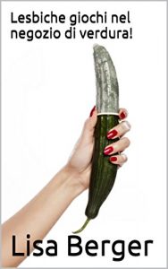 Baixar Lesbiche giochi nel negozio di verdura! (Italian Edition) pdf, epub, eBook