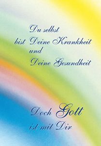 Baixar Du selbst bist Deine Krankheit und Deine Gesundheit: Doch Gott ist mit Dir (German Edition) pdf, epub, eBook
