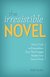 Baixar The Irresistible Novel: How to Craft an Extraordinary Story That Engages Readers from Start to Finish pdf, epub, eBook