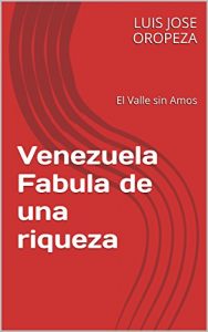 Baixar Venezuela Fabula de una riqueza: El Valle sin Amos (Spanish Edition) pdf, epub, eBook