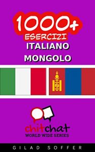 Baixar 1000+ Esercizi Italiano – Mongolo (ChitChat WorldWide) (Italian Edition) pdf, epub, eBook