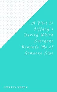 Baixar A Visit to Tiffany’s During Which Everyone Reminds Me of Someone Else (English Edition) pdf, epub, eBook