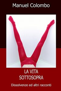Baixar La vita sottosopra: Dissolvenze ed altri racconti (Italian Edition) pdf, epub, eBook