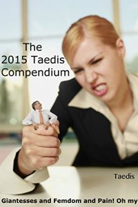 Baixar The 2015 Taedis Compendium: Giantesses and Femdom and Pain! Oh My! (English Edition) pdf, epub, eBook