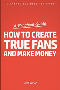 Baixar Sports Business 101: How To Create True Fans And Make Money (2017 Edition): Sports Marketing Made Simple (English Edition) pdf, epub, eBook