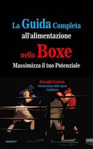 Baixar La Guida Completa all’alimentazione nella Boxe: Massimizza il tuo Potenziale (Italian Edition) pdf, epub, eBook