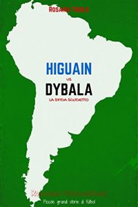 Baixar Higuain vs Dybala: La sfida Scudetto (Romanzo Sudamericano – Edizione Speciale Vol. 1) (Italian Edition) pdf, epub, eBook