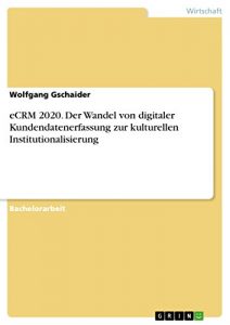 Baixar eCRM 2020. Der Wandel von digitaler Kundendatenerfassung zur kulturellen Institutionalisierung pdf, epub, eBook