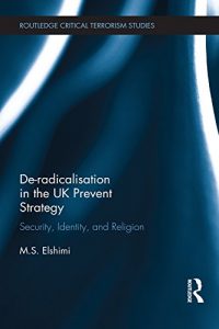 Baixar De-Radicalisation in the UK Prevent Strategy: Security, Identity and Religion (Routledge Critical Terrorism Studies) pdf, epub, eBook