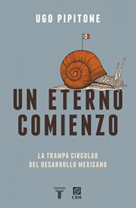 Baixar Un eterno comienzo: La trampa circular del desarrollo mexicano pdf, epub, eBook