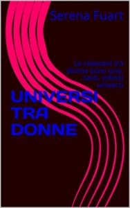 Baixar UNIVERSI TRA DONNE: Le relazioni tra donne sono uno, tanti, infiniti universi (Italian Edition) pdf, epub, eBook