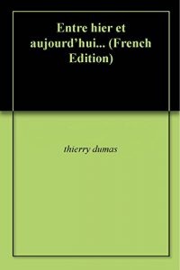 Baixar Entre hier et aujourd’hui… (French Edition) pdf, epub, eBook