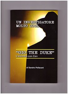 Baixar Gio The Duke L’incontro con Cen: un investigatore molto cool fuori dal coro (Italian Edition) pdf, epub, eBook