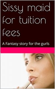 Baixar Sissy maid for tuition fees: A Fantasy story for the gurls (English Edition) pdf, epub, eBook