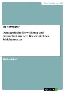 Baixar Demografische Entwicklung und Gesundheit aus dem Blickwinkel des Schichtansatzes pdf, epub, eBook