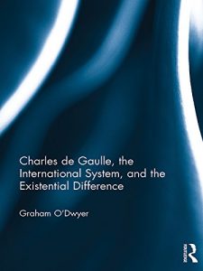 Baixar Charles de Gaulle, the International System, and the Existential Difference pdf, epub, eBook