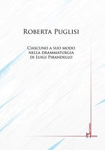 Baixar Ciascuno a suo modo nella drammaturgia di Luigi Pirandello (Italian Edition) pdf, epub, eBook