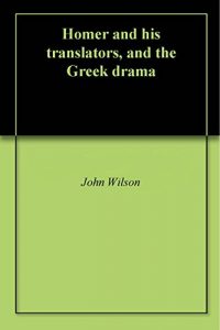 Baixar Homer and his translators, and the Greek drama (English Edition) pdf, epub, eBook