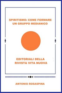 Baixar SPIRITISMO: COME FORMARE UN GRUPPO MEDIANICO: EDITORIALI DELLA RIVISTA VITA NUOVA (Italian Edition) pdf, epub, eBook