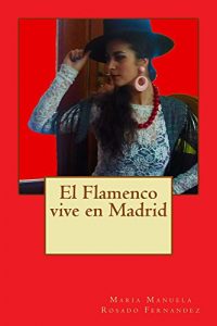 Baixar El flamenco vive en Madrid: Todo lo relacionado con el flamenco afincado en Madrid (Spanish Edition) pdf, epub, eBook