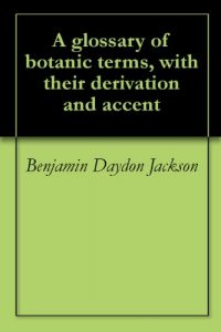 Baixar A glossary of botanic terms, with their derivation and accent (English Edition) pdf, epub, eBook