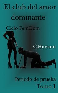 Baixar El club del amor dominante – Tomo 1: Periodo de prueba: A FemDom Cycle (Spanish Edition) pdf, epub, eBook