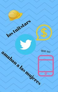 Baixar Los tuitstars que no amaban a las mujeres (Spanish Edition) pdf, epub, eBook