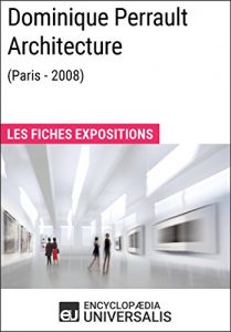 Baixar Dominique Perrault Architecture (Paris – 2008): Les Fiches Exposition d’Universalis (French Edition) pdf, epub, eBook