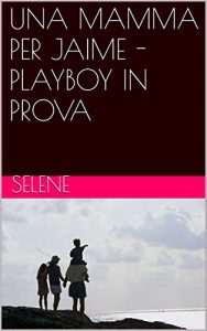 Baixar UNA MAMMA PER JAIME – PLAYBOY IN PROVA (Italian Edition) pdf, epub, eBook
