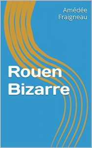 Baixar Rouen Bizarre (French Edition) pdf, epub, eBook