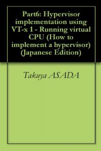 Baixar Part6: Hypervisor implementation using VT-x 1 – Running virtual CPU How to implement a hypervisor (Japanese Edition) pdf, epub, eBook