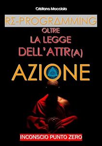 Baixar REPROGRAMMING – Oltre la Legge dell’ Attrazione: Inconscio punto zero (Italian Edition) pdf, epub, eBook