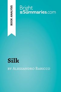 Baixar Silk by Alessandro Baricco (Book Analysis): Detailed Summary, Analysis and Reading Guide (BrightSummaries.com) (English Edition) pdf, epub, eBook