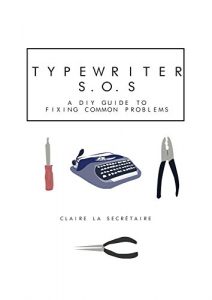 Baixar Typewriter SOS : The DIY Guide to Fixing Common Problems with Typewriters (English Edition) pdf, epub, eBook