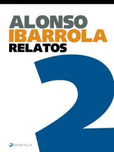 Baixar Alonso Ibarrola. Relatos 2 (Spanish Edition) pdf, epub, eBook