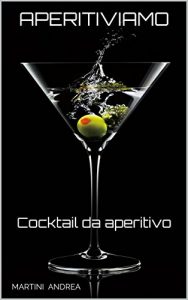 Baixar APERITIVIAMO: Cocktail da aperitivo (Italian Edition) pdf, epub, eBook