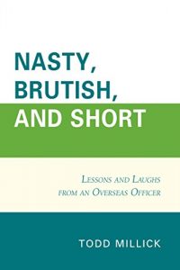Baixar Nasty, Brutish, and Short: Lessons and Laughs from an Overseas Officer pdf, epub, eBook