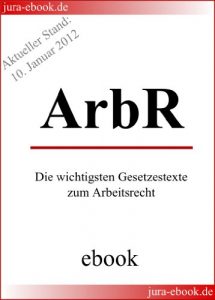 Baixar Arbeitsrecht – Die wichtigsten Gesetzestexte zum Arbeitsrecht – E-Book – Aktueller Stand: 10. Januar 2012 (German Edition) pdf, epub, eBook