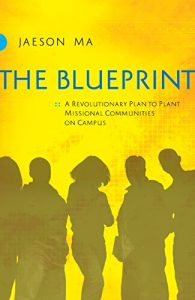 Baixar The Blueprint: A Revolutionary Plan to Plant Missional Communities on Campus pdf, epub, eBook