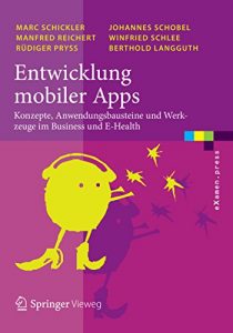 Baixar Entwicklung mobiler Apps: Konzepte, Anwendungsbausteine und Werkzeuge im Business und E-Health (eXamen.press) pdf, epub, eBook