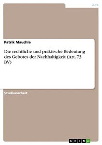 Baixar Die rechtliche und praktische Bedeutung des Gebotes der Nachhaltigkeit (Art. 73 BV) pdf, epub, eBook