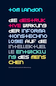 Baixar Die destruktive Wirkung der Informationstechnologie auf die intellektuelle Entwicklung des Menschen: Eine technophilosophische Betrachtung (German Edition) pdf, epub, eBook