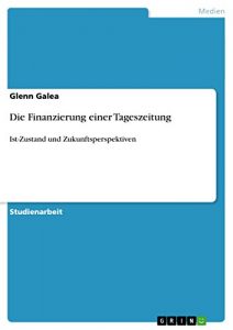 Baixar Die Finanzierung einer Tageszeitung: Ist-Zustand und Zukunftsperspektiven pdf, epub, eBook