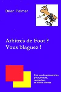 Baixar Arbitres de Foot ? Vous blaguez ! (French Edition) pdf, epub, eBook