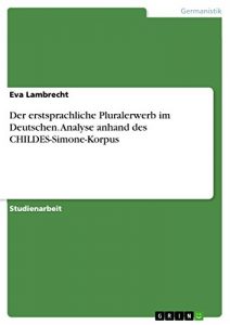 Baixar Der erstsprachliche Pluralerwerb im Deutschen. Analyse anhand des CHILDES-Simone-Korpus pdf, epub, eBook