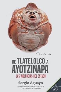 Baixar De Tlatelolco a Ayotzinapa. Las violencias del Estado. (Spanish Edition) pdf, epub, eBook