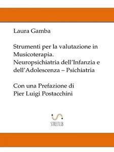 Baixar Strumenti per la valutazione in musicoterapia – Neuropsichiatria dell’infanzia e dell’adolescenza – Psichiatria – con una prefazione di Pier Luigi Postacchini pdf, epub, eBook